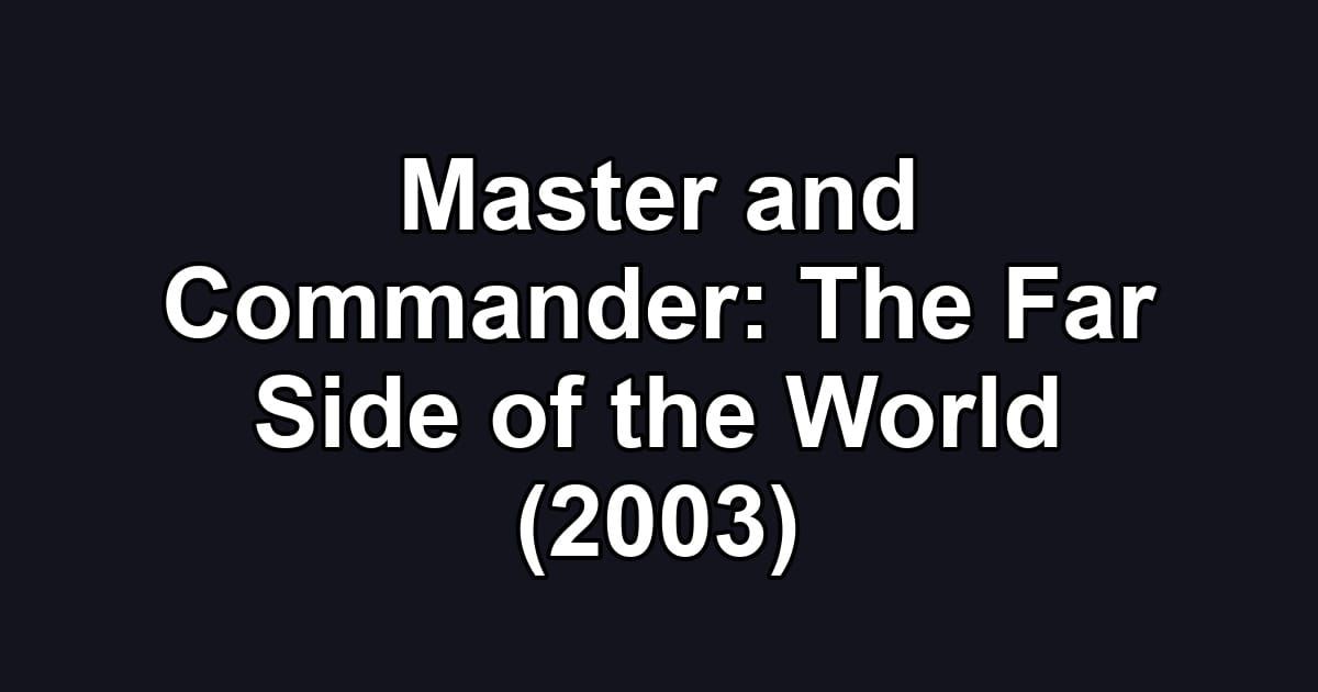 Master and Commander: The Far Side of the World (2003)