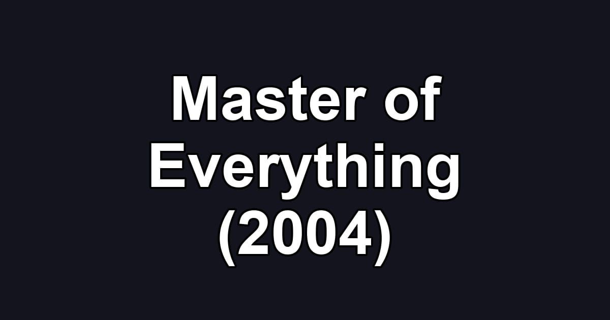 Master of Everything (2004)