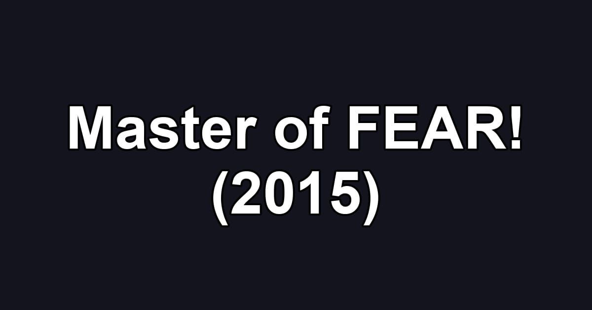 Master of FEAR! (2015)
