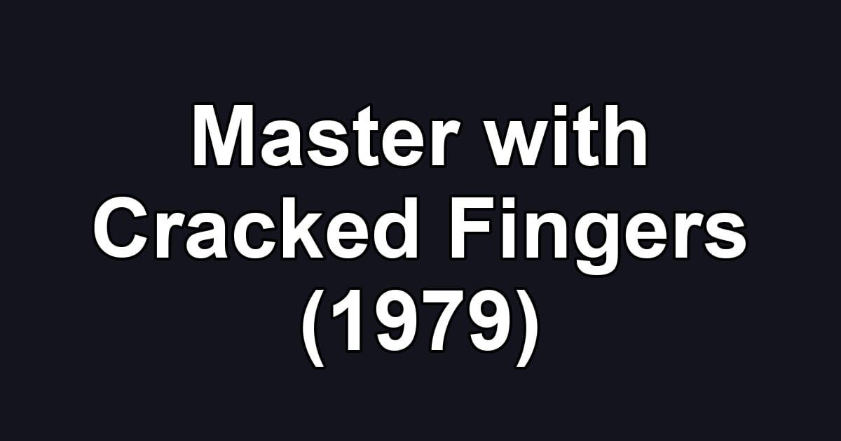Master with Cracked Fingers (1979)