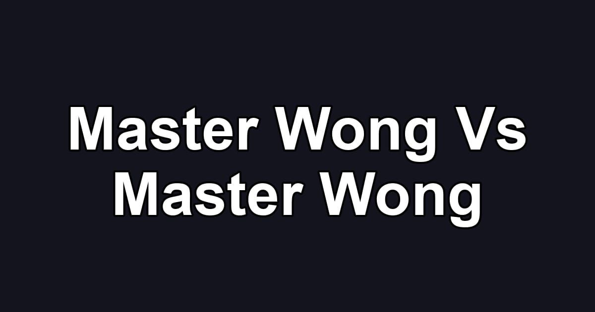 Master Wong Vs Master Wong