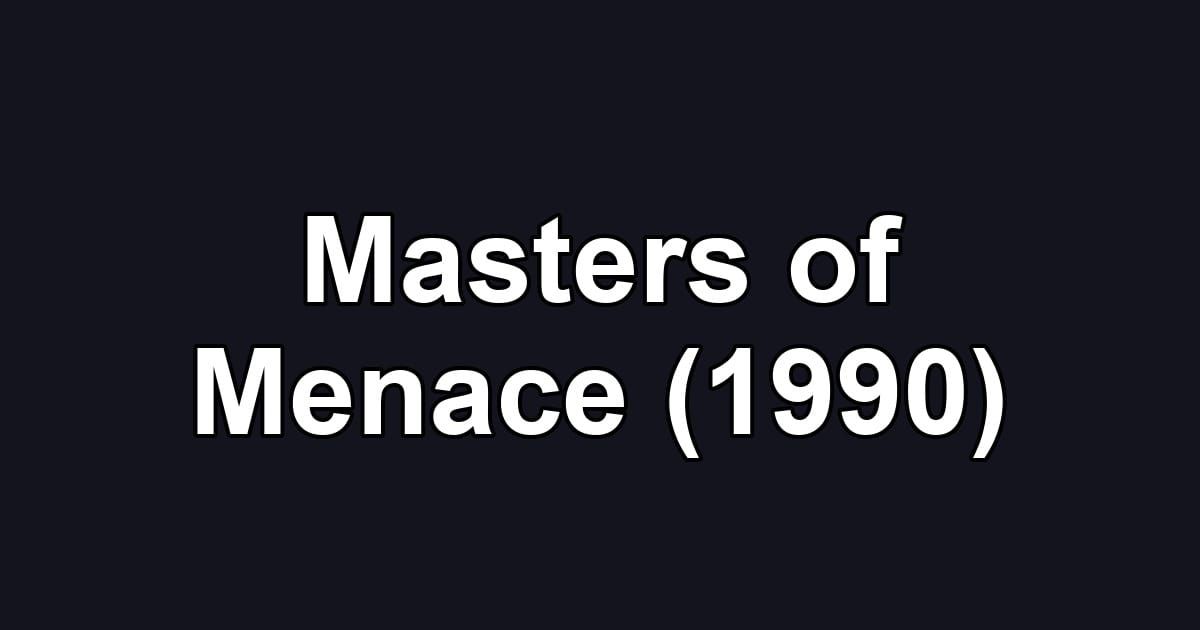Masters of Menace (1990)
