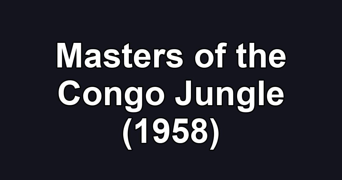 Masters of the Congo Jungle (1958)