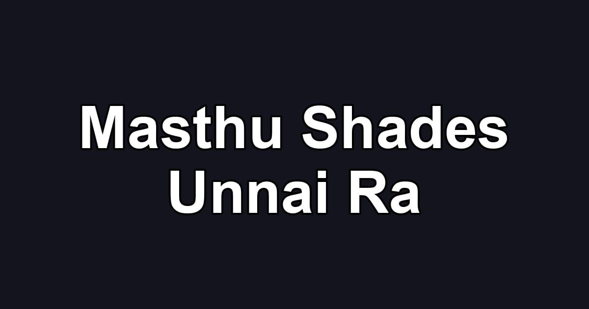Masthu Shades Unnai Ra
