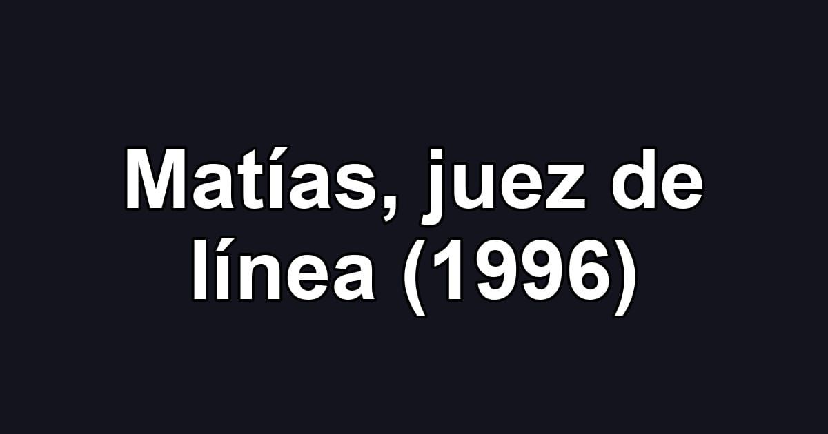 Matías, juez de línea (1996)
