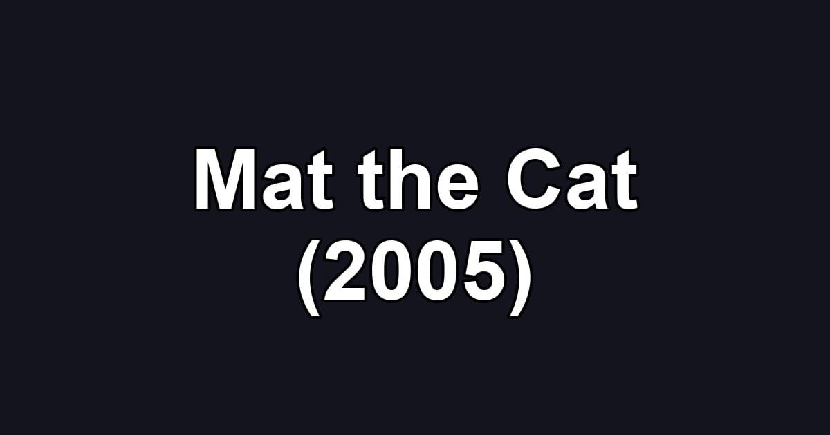 Mat the Cat (2005)