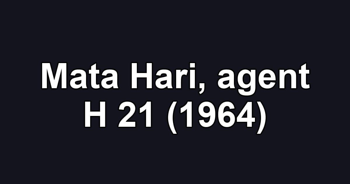 Mata Hari, agent H 21 (1964)