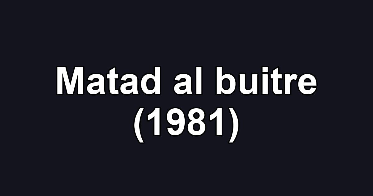 Matad al buitre (1981)