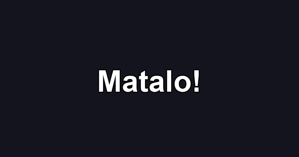 Matalo!
