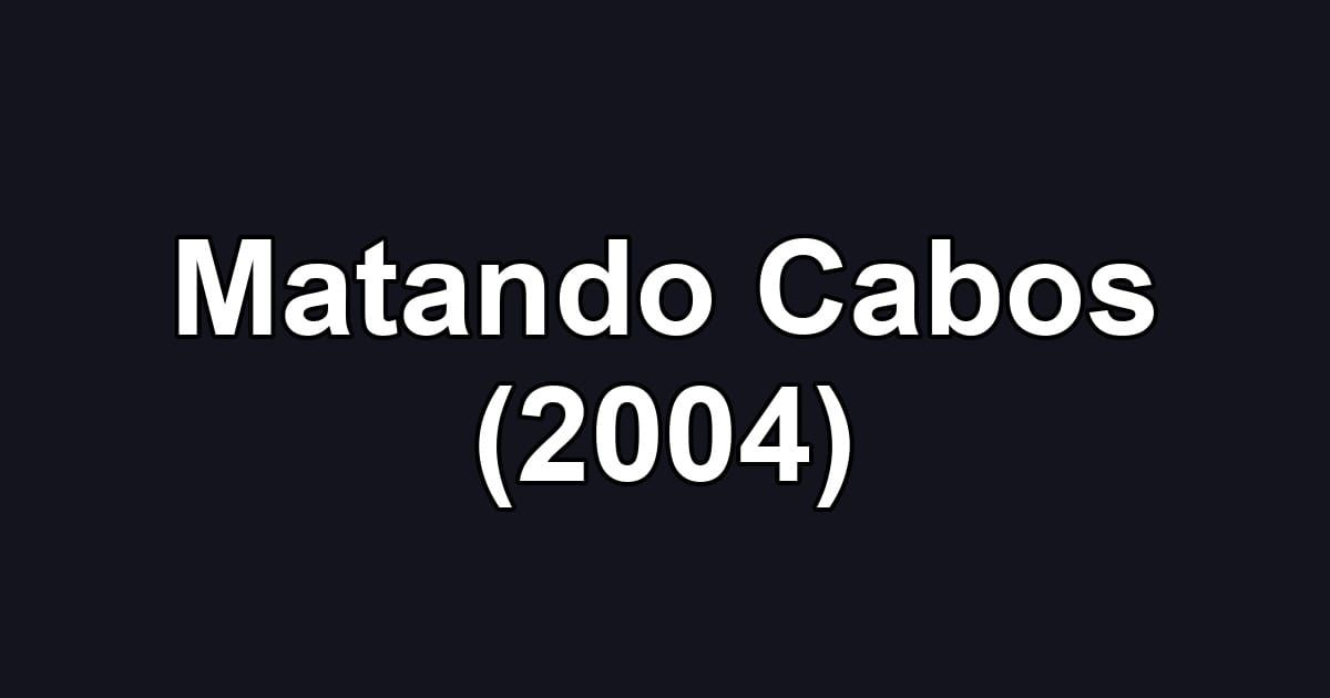 Matando Cabos (2004)