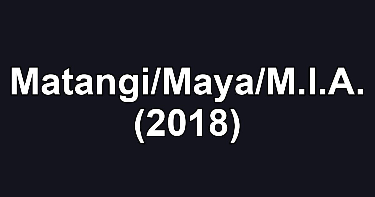 Matangi/Maya/M.I.A. (2018)