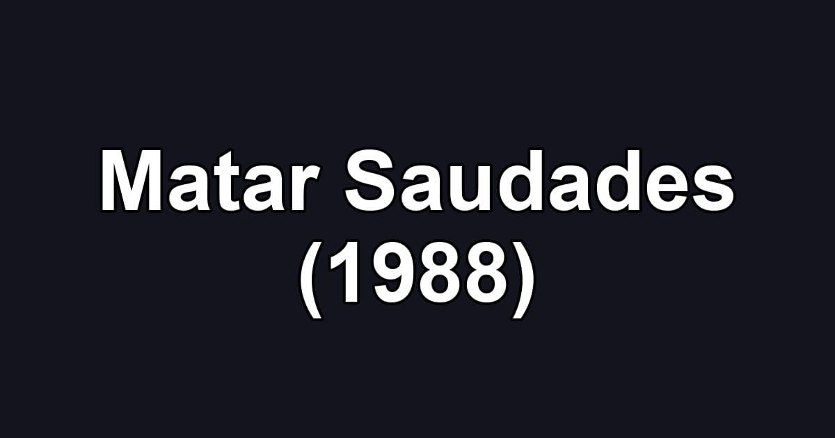 Matar Saudades (1988)