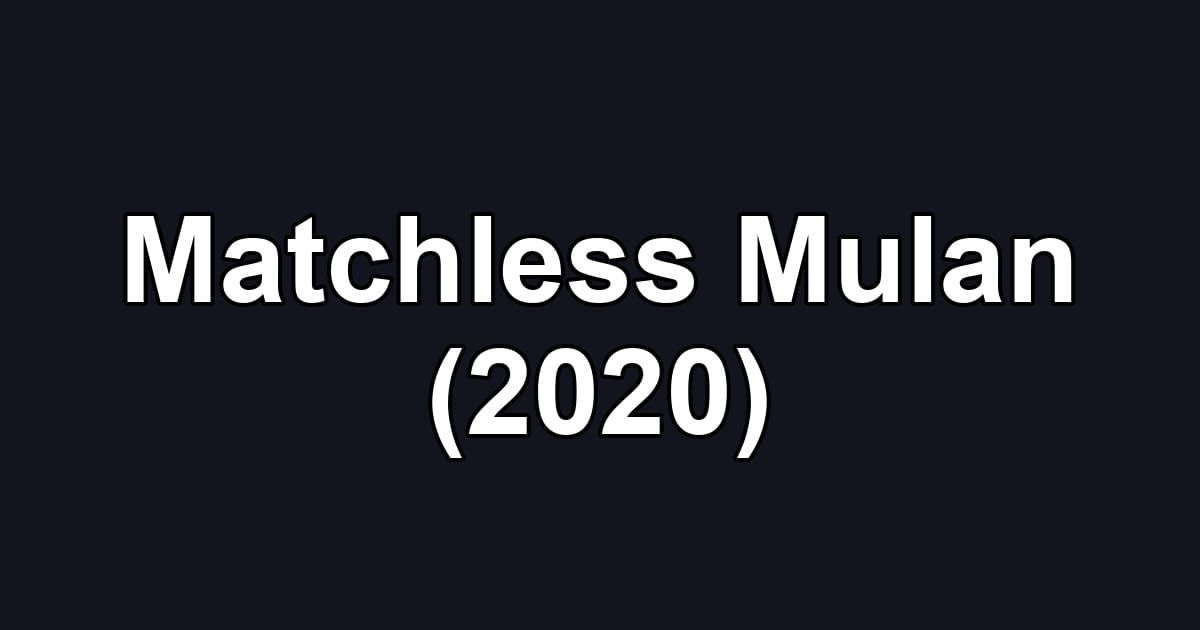 Matchless Mulan (2020)