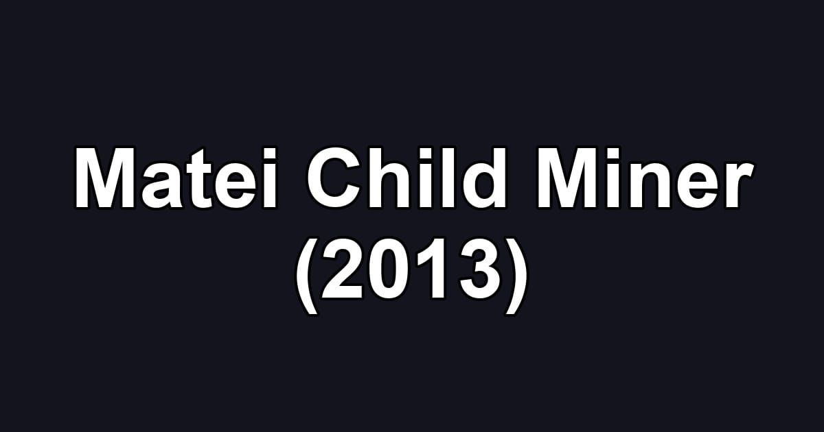 Matei Child Miner (2013)