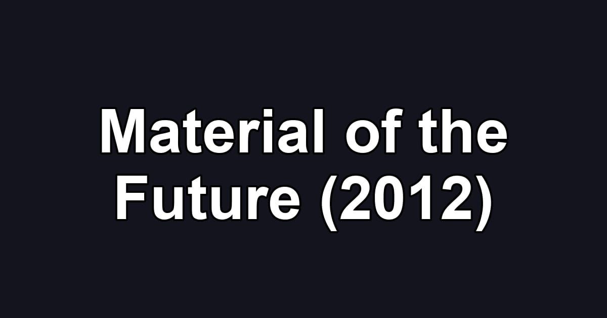 Material of the Future (2012)