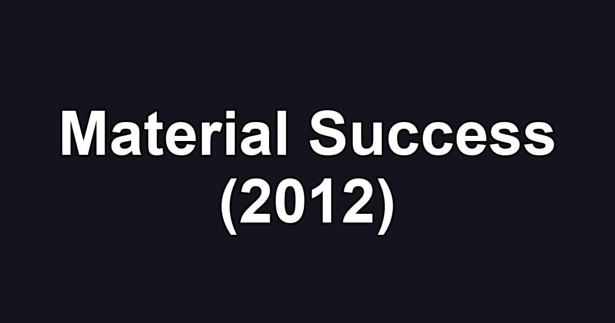 Material Success (2012)