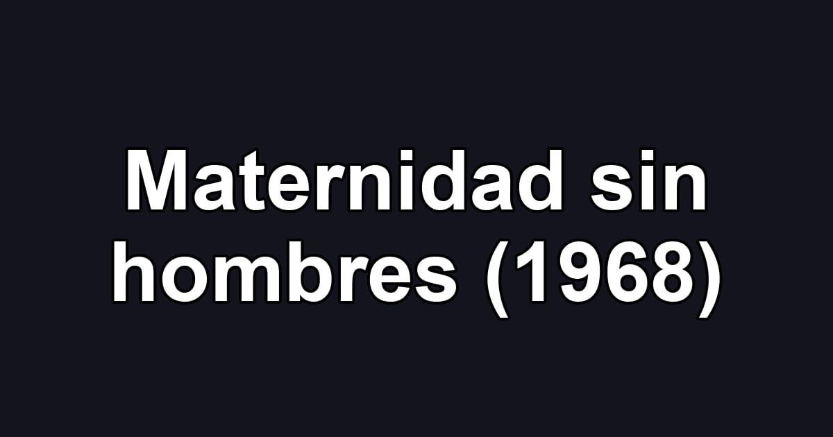 Maternidad sin hombres (1968)