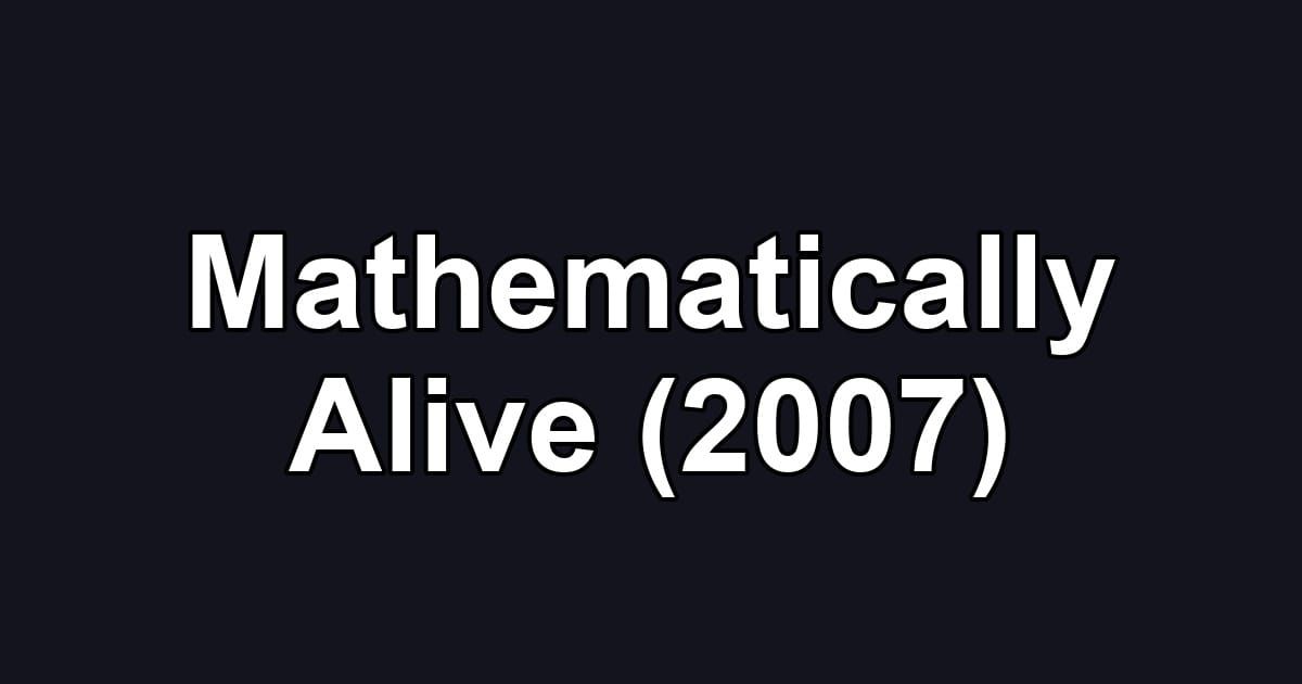 Mathematically Alive (2007)