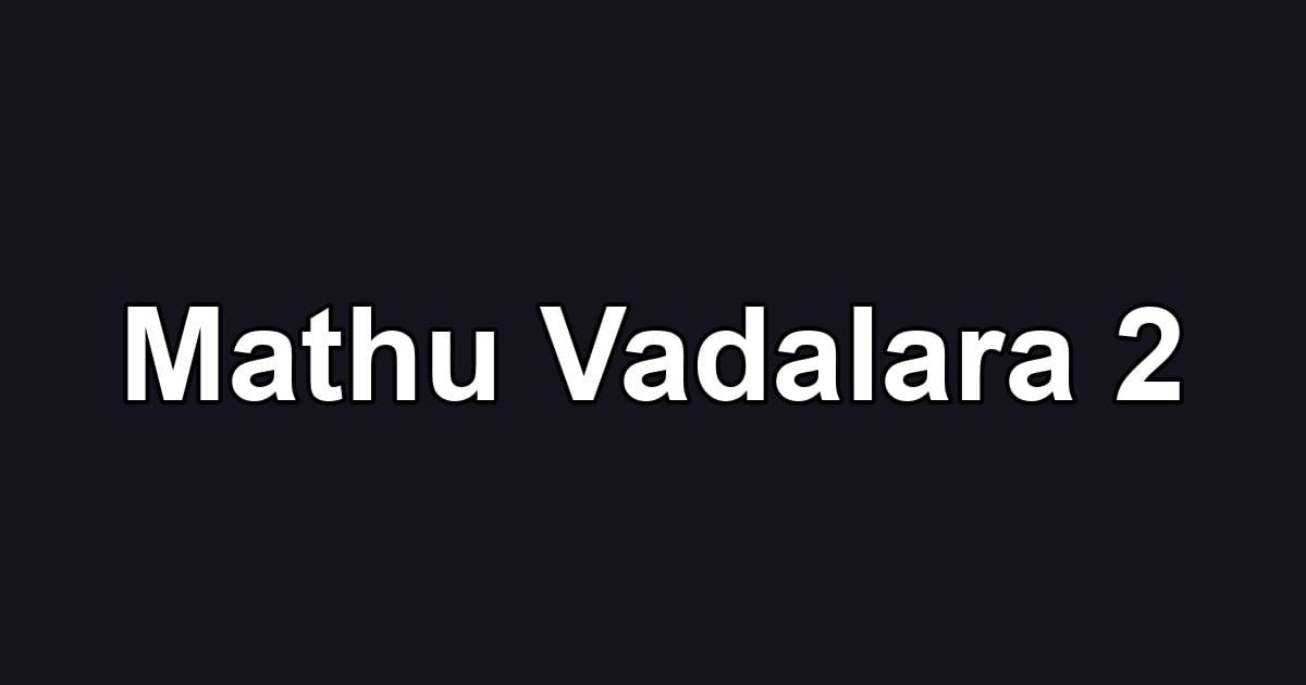 Mathu Vadalara 2