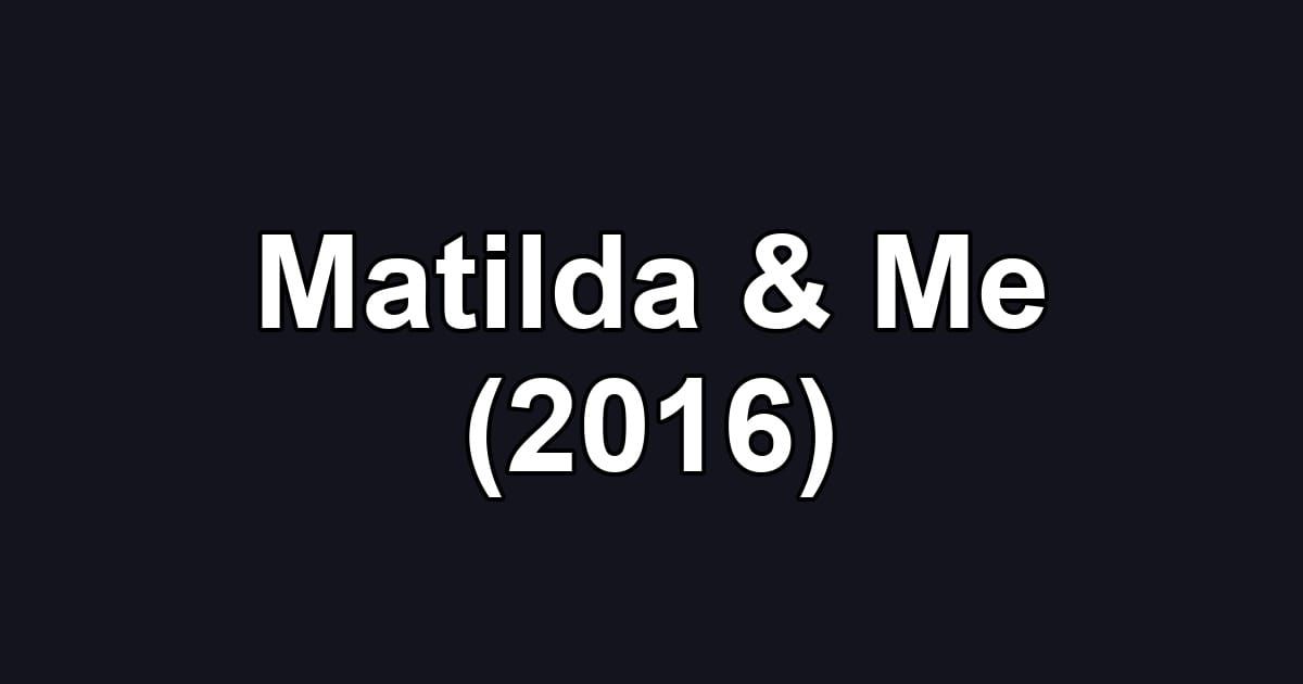 Matilda & Me (2016)