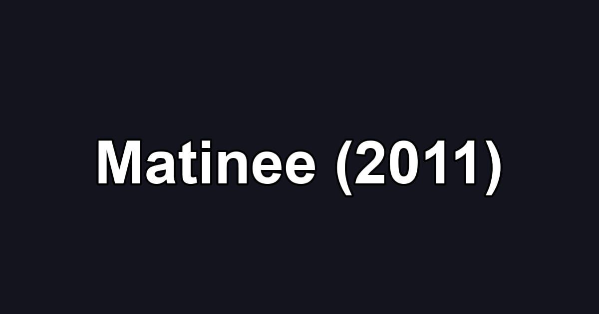 Matinee (2011)