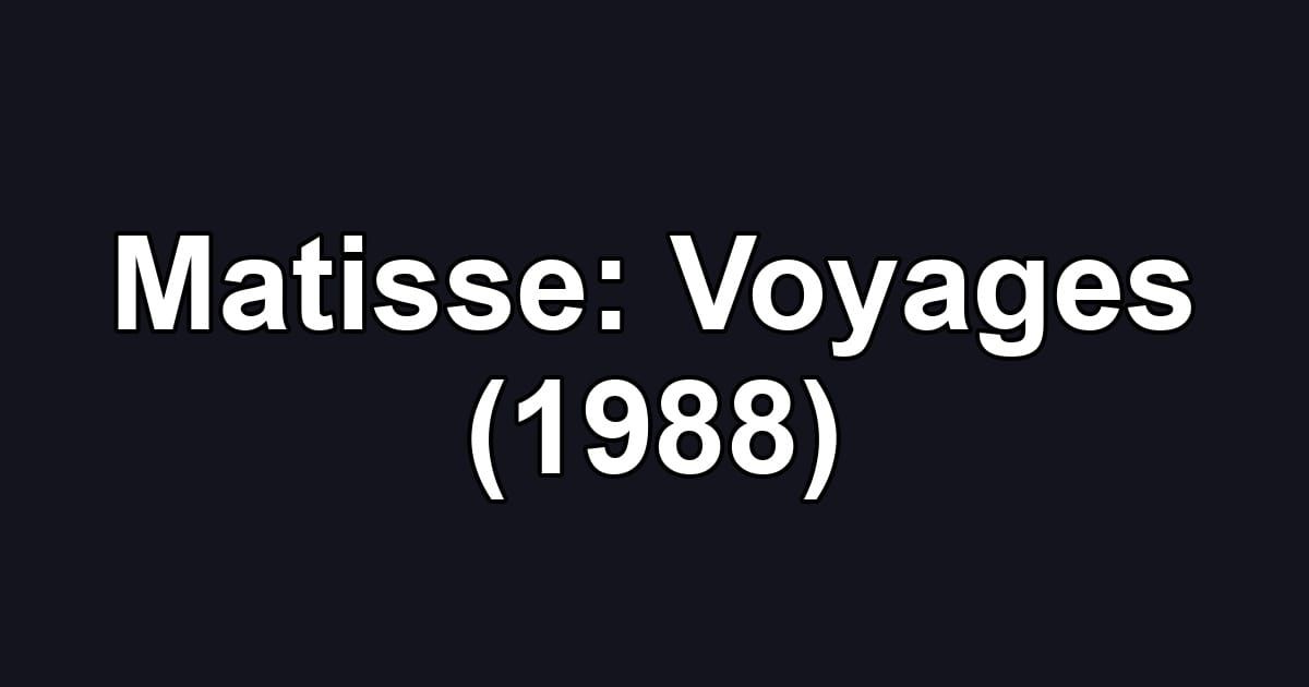 Matisse: Voyages (1988)