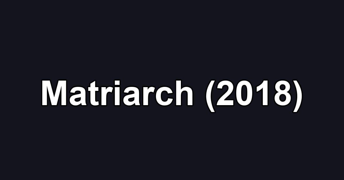 Matriarch (2018)