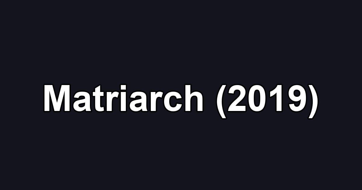 Matriarch (2019)