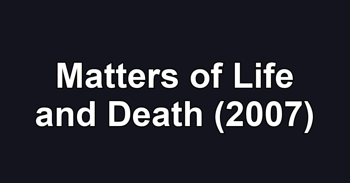 Matters of Life and Death (2007)