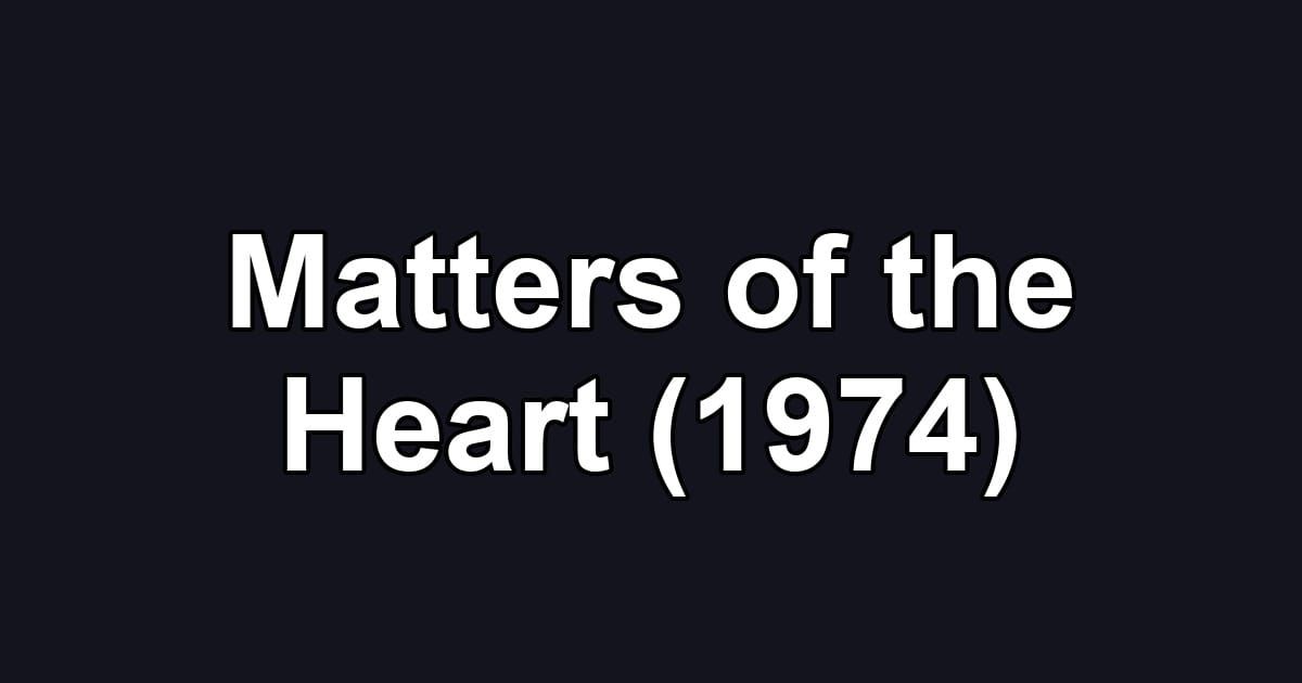 Matters of the Heart (1974)