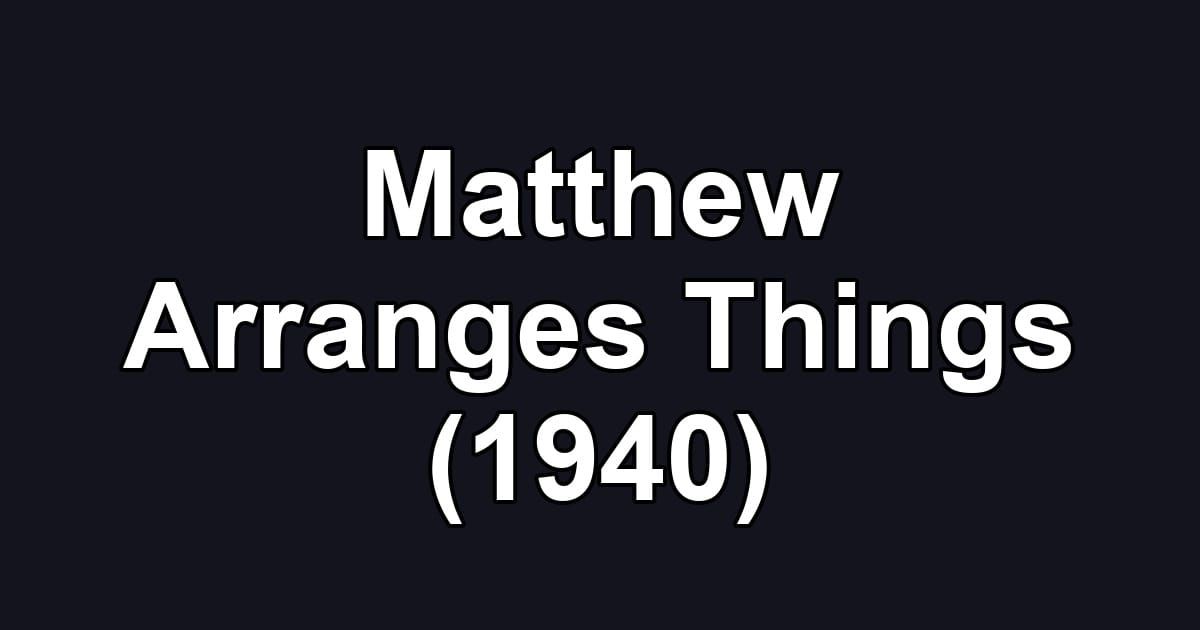 Matthew Arranges Things (1940)