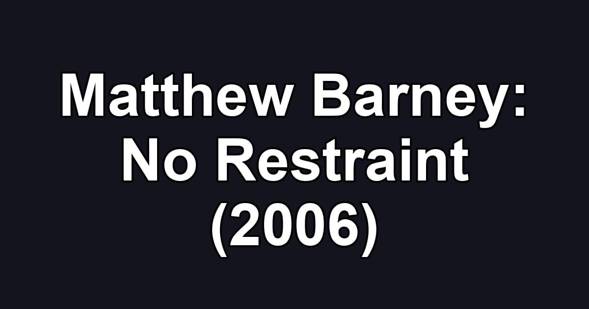 Matthew Barney: No Restraint (2006)