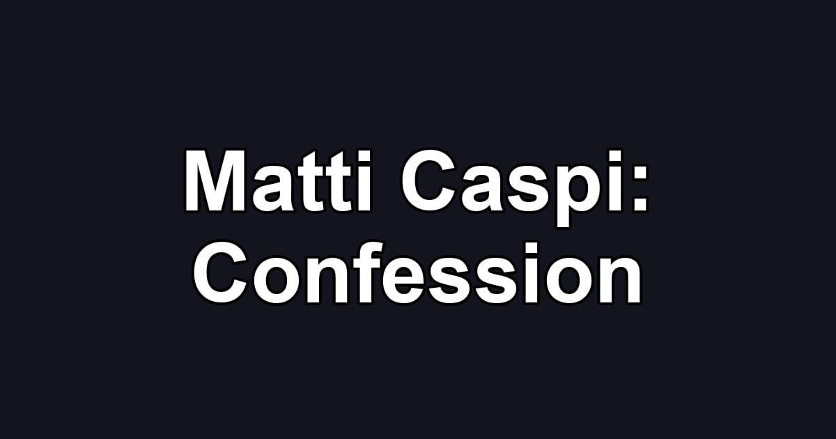Matti Caspi: Confession