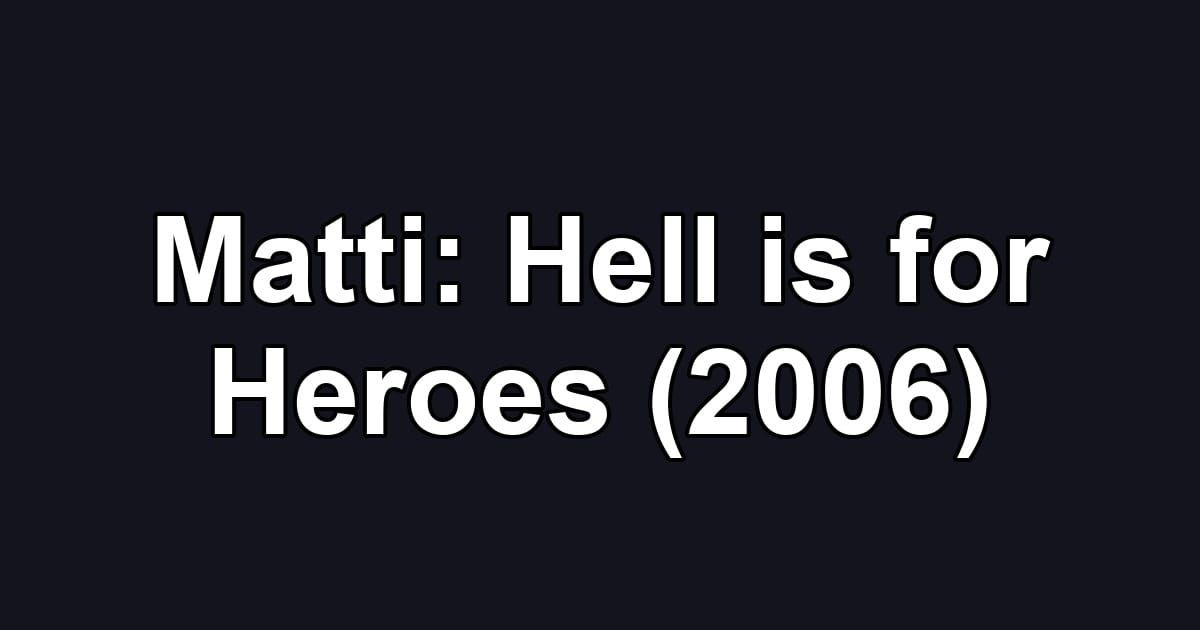Matti: Hell is for Heroes (2006)