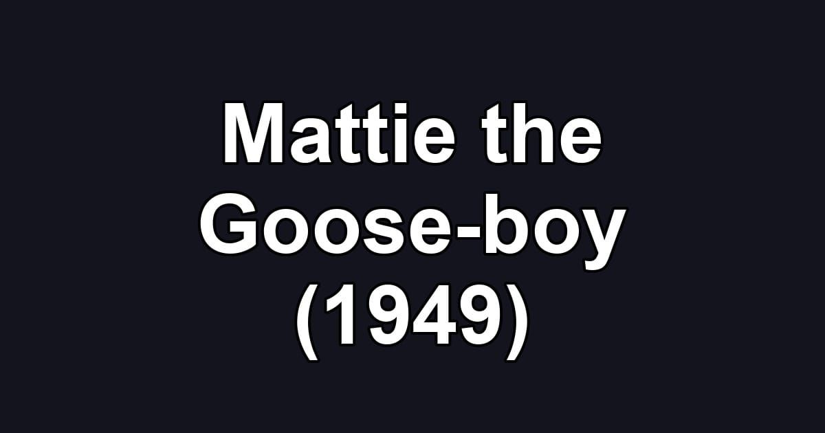 Mattie the Goose-boy (1949)