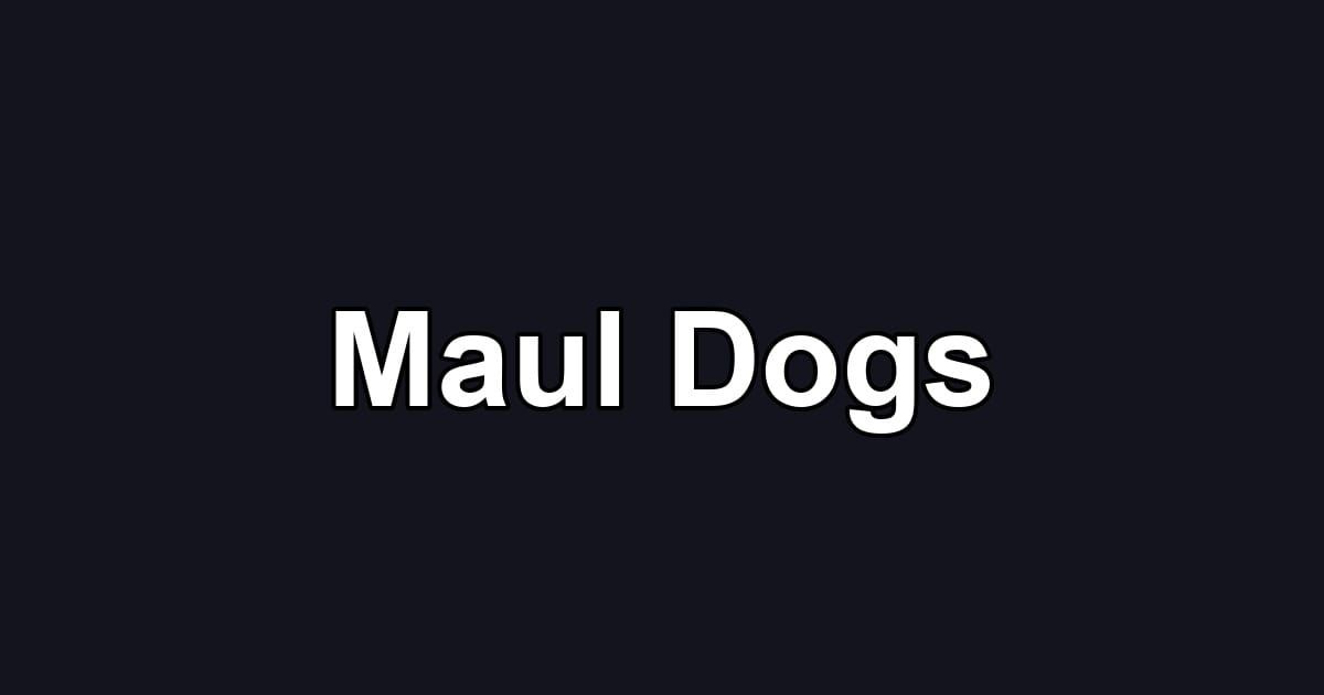 Maul Dogs