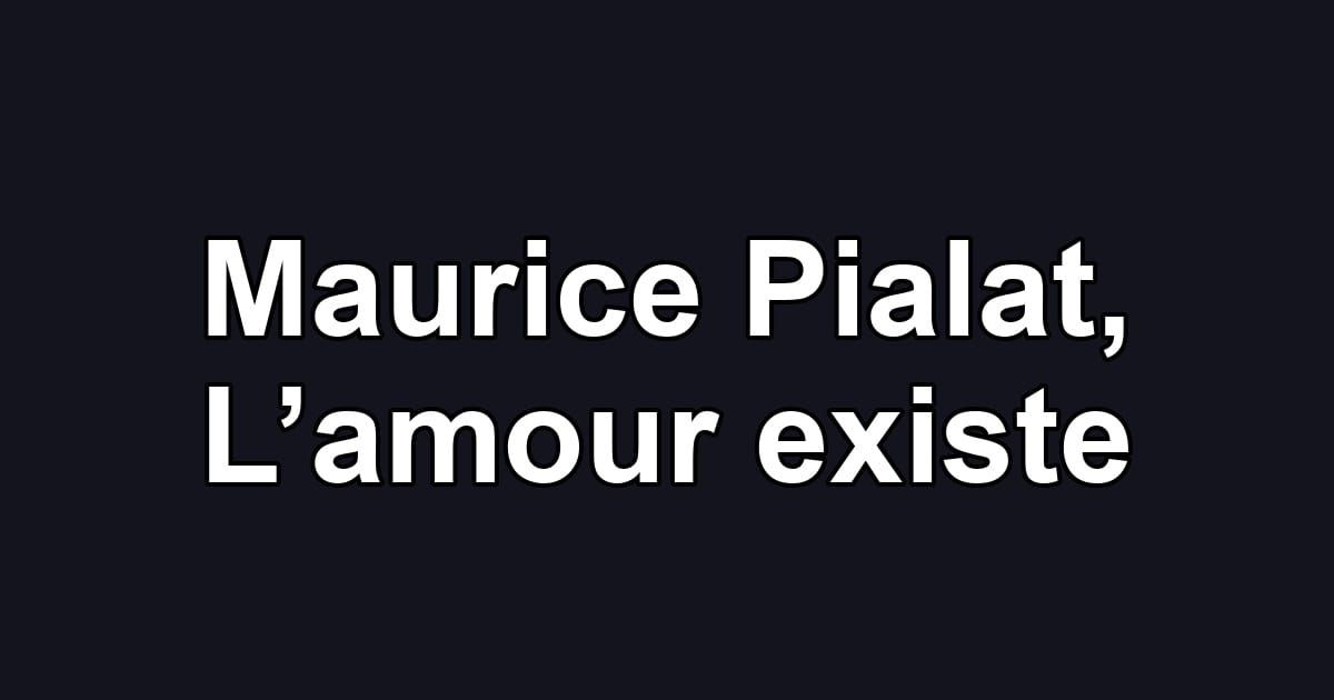 Maurice Pialat, L’amour existe