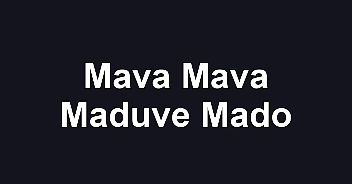 Mava Mava Maduve Mado