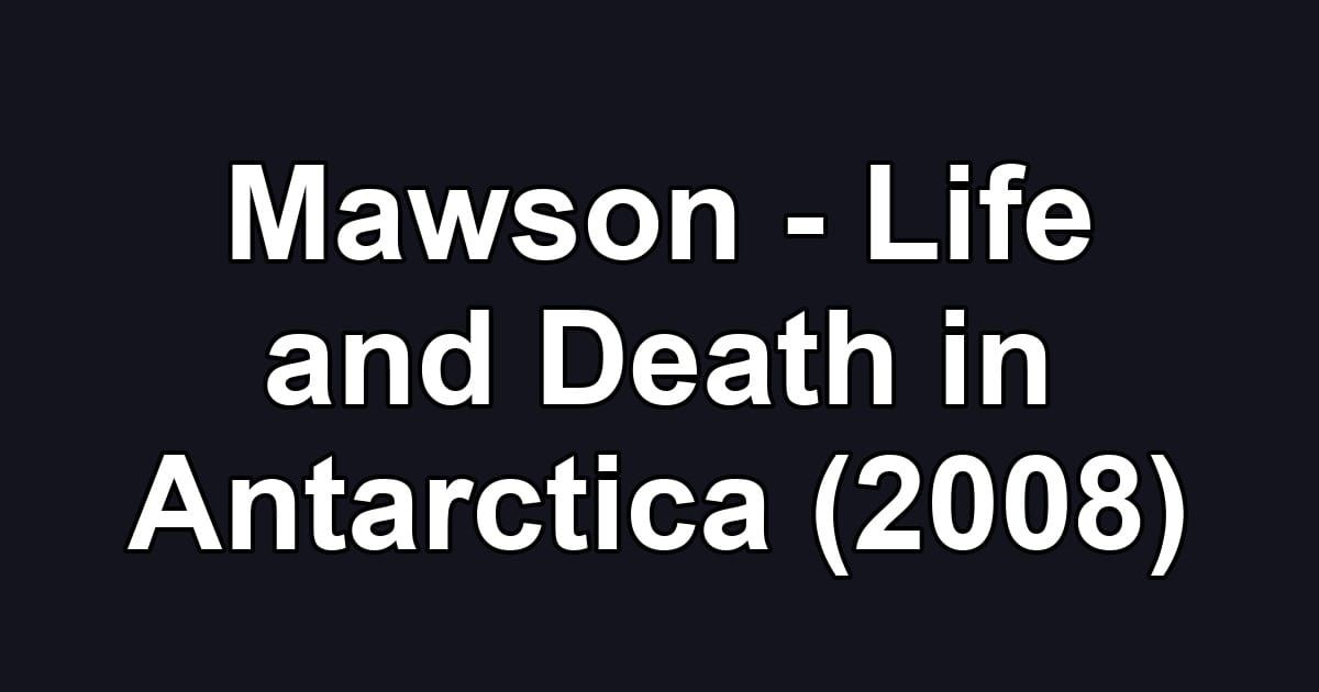 Mawson - Life and Death in Antarctica (2008)