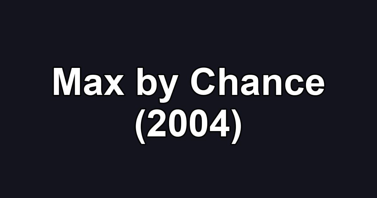 Max by Chance (2004)