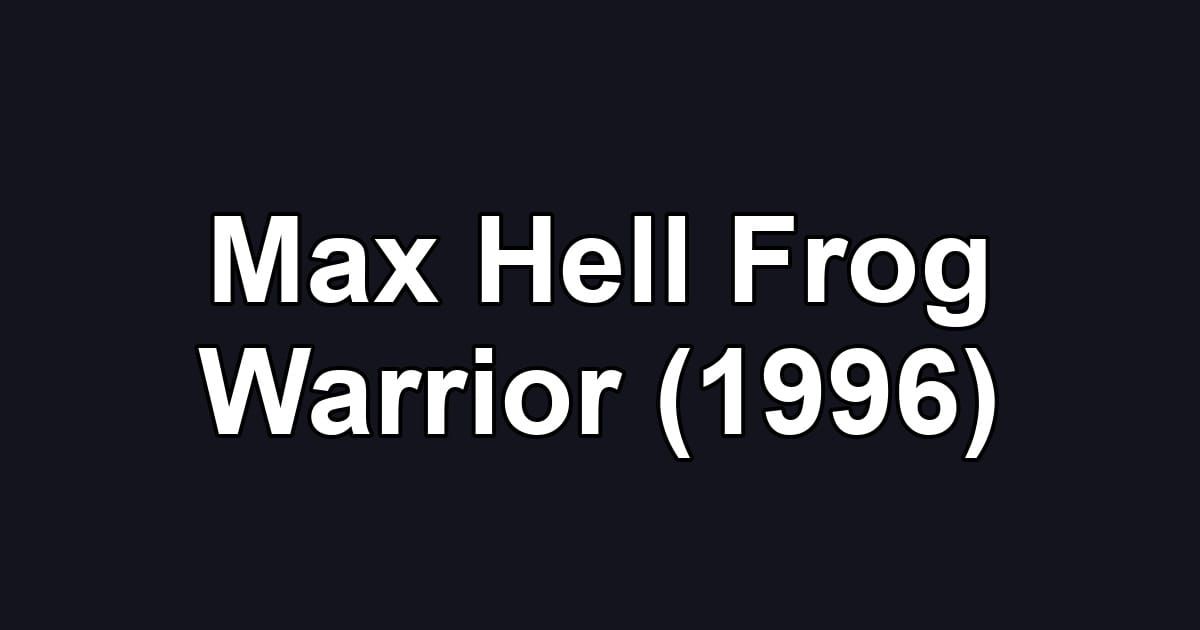 Max Hell Frog Warrior (1996)