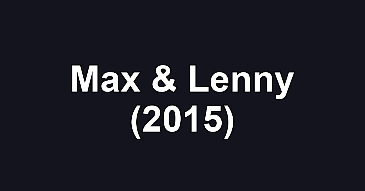 Max & Lenny (2015)