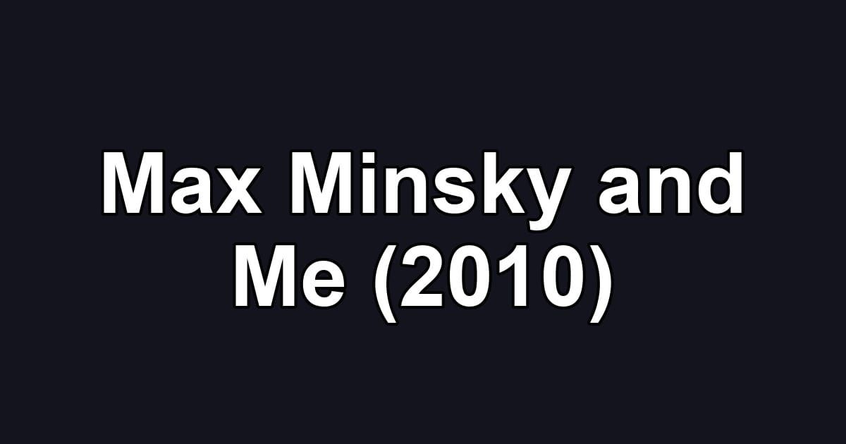 Max Minsky and Me (2010)