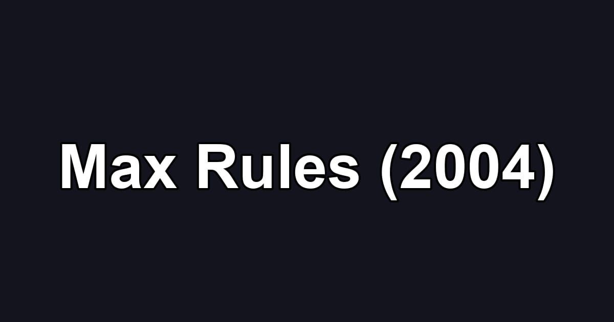 Max Rules (2004)
