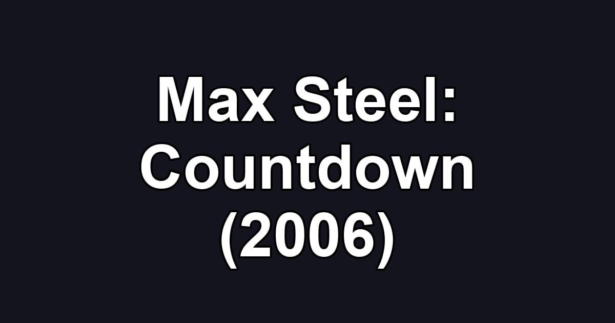 Max Steel: Countdown (2006)