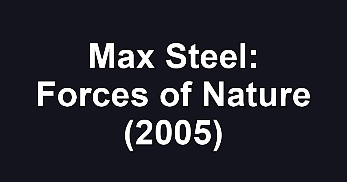 Max Steel: Forces of Nature (2005)