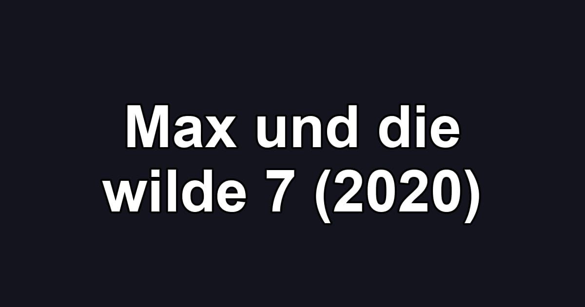 Max und die wilde 7 (2020)