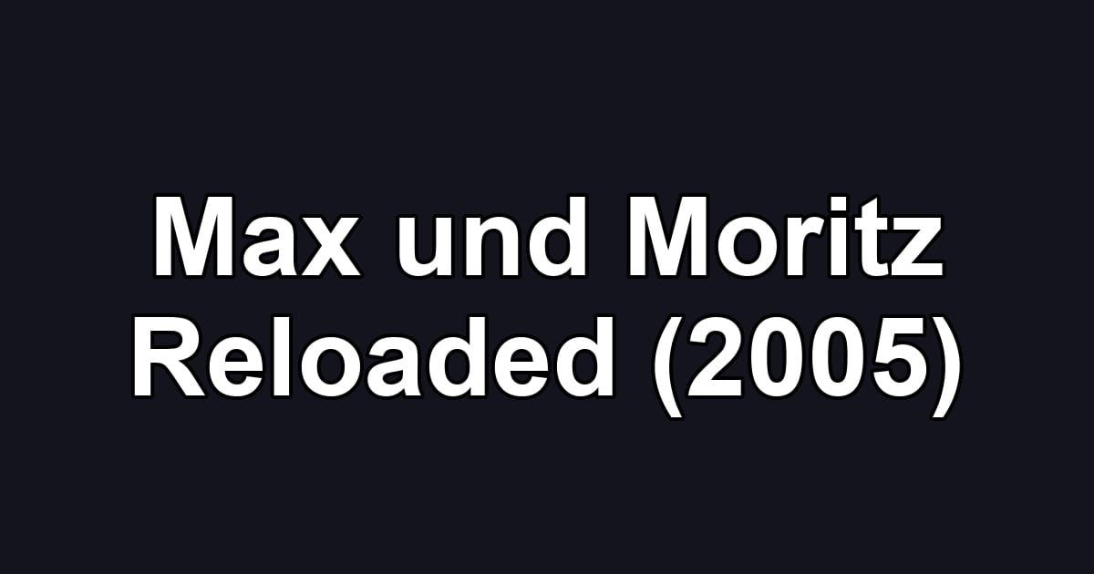 Max und Moritz Reloaded (2005)