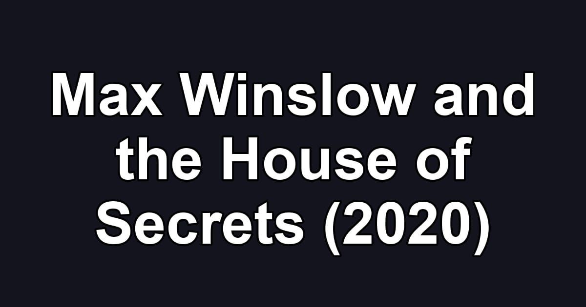 Max Winslow and the House of Secrets (2020)