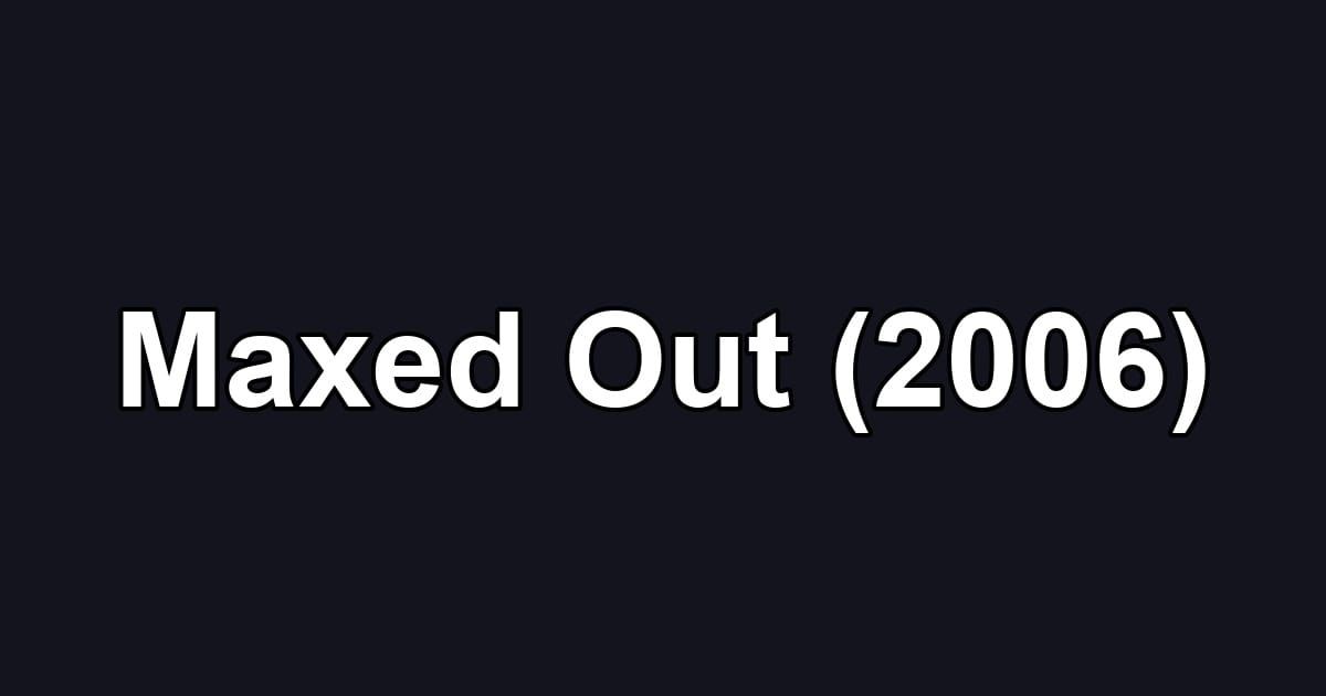 Maxed Out (2006)